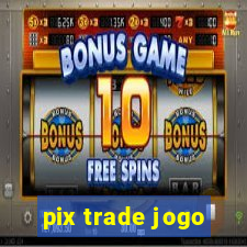 pix trade jogo